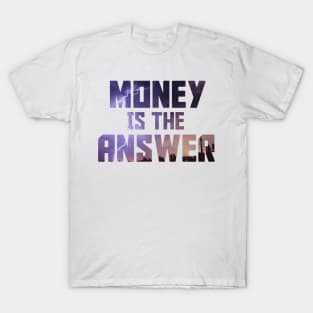 Money Is the answer T-Shirt